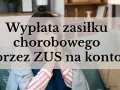 Kobieta z chusteczką w ręku, na tle napis: "Wypłata zasiłku chorobowego przez ZUS na konto".