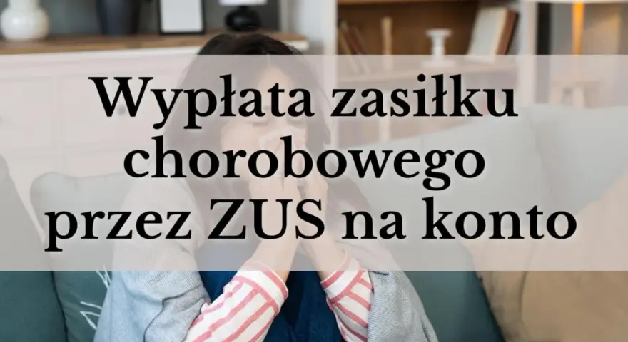 Kobieta z chusteczką w ręku, na tle napis: "Wypłata zasiłku chorobowego przez ZUS na konto".